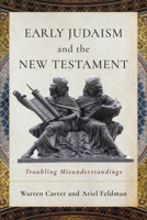 Early Judaism and the New Testament: Troubling Misunderstandings 1540968111 Book Cover