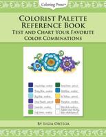 Colorist Palette Reference Book: Test and Chart Your Favorite Color Combinations (Adult Coloring Resource Books) (Volume 1) 1975926064 Book Cover