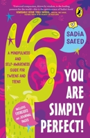 You Are Simply Perfect! A Mindfulness and Self-Awareness Guide for Tweens and Teens: (Includes exercises and journal pages!) 0143446150 Book Cover