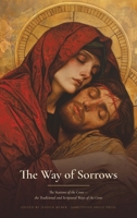 The Way of Sorrows: the Traditional Way of Saint Alphonsus Liguori and the Scriptural Way, Prayed Station by Station, with the Church's Ancient Hymns of the Cross (Sanctified Souls Devotionals) B0HD97HR3N Book Cover
