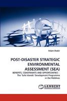 POST-DISASTER STRATEGIC ENVIRONMENTAL ASSESSMENT (SEA): BENEFITS, CONSTRAINTS AND OPPORTUNITIES - The ?Safe Islands? Development Programme in the Maldives 3838347854 Book Cover