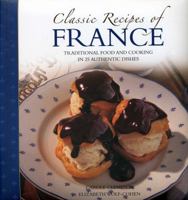 Classic Recipes of France: Traditional Food and Cooking in 25 Authentic Dishes 0754827194 Book Cover