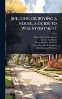 Building or Buying a House, a Guide to Wise Investment 1024031535 Book Cover