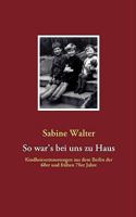 So war's bei uns zu Haus: Kindheitserinnerungen aus dem Berlin der 60er und frühen 70er Jahre 3837090353 Book Cover