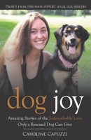 Dog Joy: Amazing Stories of the Indescribable Love Only a Rescued Dog Can Give 1732512736 Book Cover