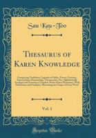 Thesaurus of Karen Knowledge, Vol. 1: Comprising Traditions, Legends or Fables, Poetry, Customs, Superstitions, Demonology, Therapeutics, Etc, Alphabe 0260860670 Book Cover