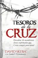 Tesoros de la Cruz: Descubra 16 asombrosos dones espirituales que Cristo compró para usted 1616387602 Book Cover