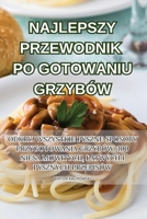 Najlepszy Przewodnik Po Gotowaniu Grzybów 1835649033 Book Cover