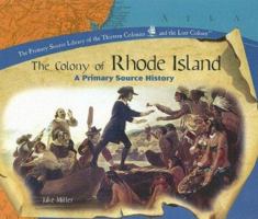 The Colony Of Rhode Island: A Primary Source History (Primary Source Library of the Thirteen Colonies and the Lost Colony.) 1404230327 Book Cover