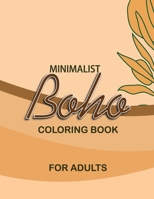 MINIMALIST BOHO COLORING BOOK FOR ADULTS: Find Peace and Serenity in Simplicity B0BZFNYN5C Book Cover