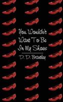 You Wouldn't Want To Be In My Shoes 1434308790 Book Cover