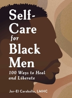 Self-Care for Black Men: 100 Ways to Heal and Liberate 1507221045 Book Cover