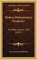 Modern Parliamentary Eloquence: The Rede Lecture, 1913 1164056603 Book Cover