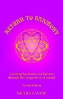 Return to Harmony: Creating Harmony and Balance Through the Frequencies of Sound. 0965038718 Book Cover