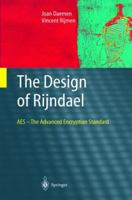 The Design of Rijndael: AES - The Advanced Encryption Standard (Information Security and Cryptography)