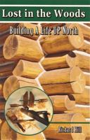 "Lost in the Woods: Building a Life Up North" 0981737145 Book Cover