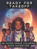 Ready for Takeoff: An Outerspace Coloring Book Adventure 1733669434 Book Cover