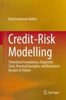 Credit-Risk Modelling: Theoretical Foundations, Diagnostic Tools, Practical Examples, and Numerical Recipes in Python 3030069001 Book Cover