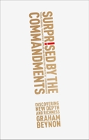 Surprised by the Commandments: Discovering New Depth and Richness 1783594403 Book Cover