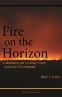 Fire on the Horizon: A Meditation on the Endowment and Love of Atonement 1589585534 Book Cover
