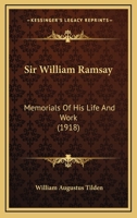 Sir William Ramsay, K.C.B., F.R.S. [Microform]: Memorials of His Life and Work 1165927756 Book Cover