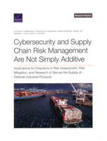 Cybersecurity and Supply Chain Risk Management Are Not Simply Additive: Implications for Directions in Risk Assessment, Risk Mitigation, and Research ... the Supply of Defense Industrial Products 1977412734 Book Cover