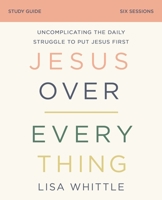 Jesus Over Everything Study Guide: The Priority that Promises to Transform Your Life 0310118778 Book Cover