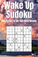 Wake Up Sudoku - 200 Puzzles to Get Your Mind Moving Vol. 2: Brain teaser number logic games 1797073850 Book Cover