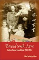Bound with Love: Letters Home from China 1935-1945 0955753600 Book Cover