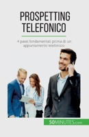 Prospetting telefonico: 4 passi fondamentali prima di un appuntamento telefonico 2808609485 Book Cover