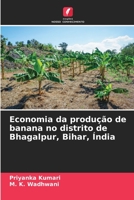 Wirtschaftliche Aspekte der Bananenerzeugung im Bezirk Bhagalpur in Bihar, Indien 6205649020 Book Cover