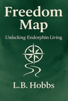Freedom Map: Unlocking Endorphin Living B0F7NW9NNH Book Cover