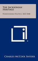 Jacksonian Heritage: Pennsylvania Politics, 1833-1848 1258441004 Book Cover