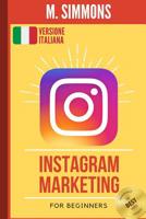 Instagram Marketing : La Guida Ideale per Iniziare a Comprendere il Marketing Su Instagram 1095353233 Book Cover