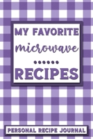 My Favorite Microwave Recipes: Personal Recipe Journal The Perfect Notebook for All Home Cooks to Record Their Favorite Recipes! MAKES A GREAT GIFT! 1705904882 Book Cover