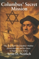 Columbus' Secret Mission: The true story of Columbus’ hidden Jewish Heritage and his quest to find the Lost Tribes B0F5BM4QKH Book Cover