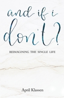 And If I Don't?: Reimagining the Single Life 1990389007 Book Cover