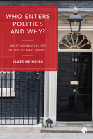 Who Enters Politics and Why?: Basic Human Values in the UK Parliament 1529209161 Book Cover