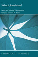What is revelation?: letters to a student of theology on the Bampton lectures of Mr. Mansel 1608997162 Book Cover