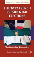 The 2012 French Presidential Elections: The Inevitable Alternation 1137011637 Book Cover