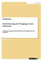 Flexibilisierung des �bergangs in den Ruhestand: Umsetzung und gesamtwirtschaftliche Auswirkungen auf dem Pr�fstand 3656238219 Book Cover