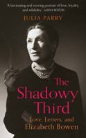 The Shadowy Third: Love, Letters, and Elizabeth Bowen 0715654381 Book Cover