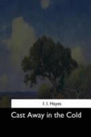 Cast away in the cold: an old man's story of a young man's adventures, as related by Captain John Hardy, mariner 1544607016 Book Cover