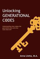 Unlocking Generational CODES: Understanding What Makes the Generations Tick and What Ticks Them OFF 1935586424 Book Cover