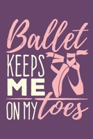 Ballet Keeps Me On My Toes: Ballet Dancer Journal, Blank Paperback Notebook to write in, Ballet Gift, 150 pages, college ruled 1706223641 Book Cover