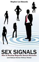 Sex Signals - Body Language Secrets - How to Seduce a Woman Without Words 0981803997 Book Cover