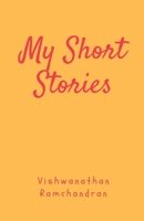 My Short Stories: My Take on Life Through Experiences 1636690785 Book Cover