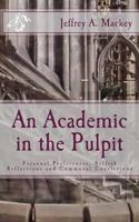 An Academic in the Pulpit?: Personal Preferences, Selfish Reflections and Communal Convictions 1517141664 Book Cover