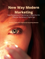 New Way Modern Marketing: New Perspective Of Marketing In Digital Era For Effective Marketing in Digital Age 6025079978 Book Cover
