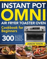 Instant Pot Omni Air Fryer Toaster Oven Cookbook for Beginners 1953702821 Book Cover